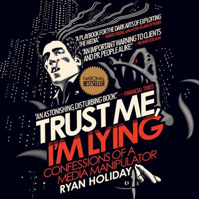 Trust Me, Im Lying: Confessions of a Media Manipulator Audiobook, by Ryan Holiday