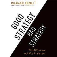 Good Strategy Bad Strategy: The Difference and Why It Matters Audiobook, by 