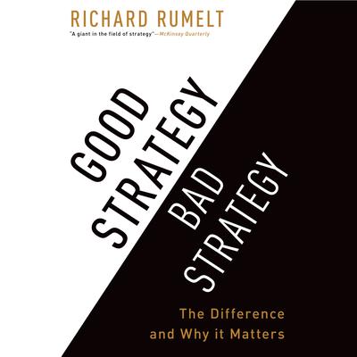 Good Strategy Bad Strategy: The Difference and Why It Matters Audiobook, by Richard Rumelt