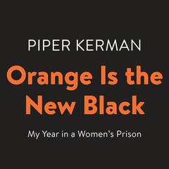 Orange Is the New Black: My Year in a Women's Prison Audiobook, by 