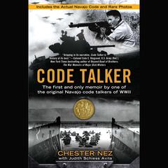 Code Talker: The First and Only Memoir By One of the Original Navajo Code Talkers of WWII Audiobook, by Chester Nez