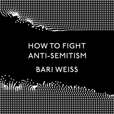 How to Fight Anti-Semitism Audiobook, by Bari Weiss