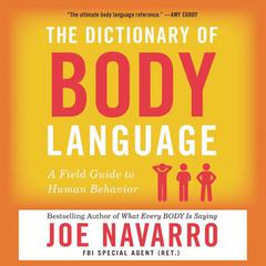 The Dictionary of Body Language: A Field Guide to Human Behavior Audiobook, by Joe Navarro