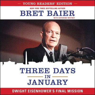 Three Days in January: Young Readers Edition: Dwight Eisenhowers Final Mission Audiobook, by Bret Baier
