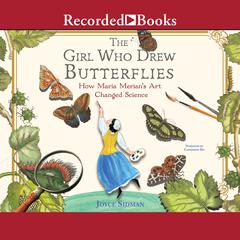 The Girl Who Drew Butterflies: How Maria Merians Art Changed Science Audiobook, by Joyce Sidman