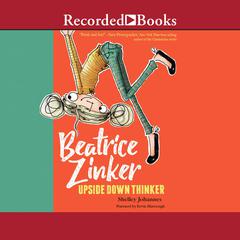 Beatrice Zinker, Upside Down Thinker Audiobook, by Shelley Johannes