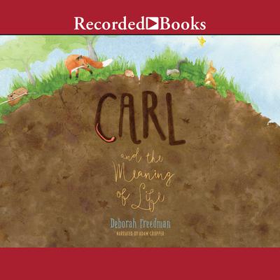Carl and the Meaning of Life Audiobook, by Deborah Freedman