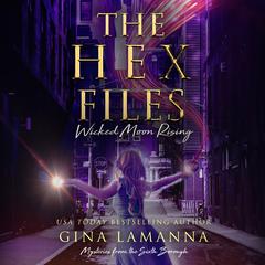 The Hex Files: Wicked Moon Rising Audiobook, by Gina LaManna