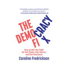 The Democracy Fix : How to Win the Fight for Fair Rules, Fair Courts, and Fair Elections Audiobook, by Caroline Fredrickson