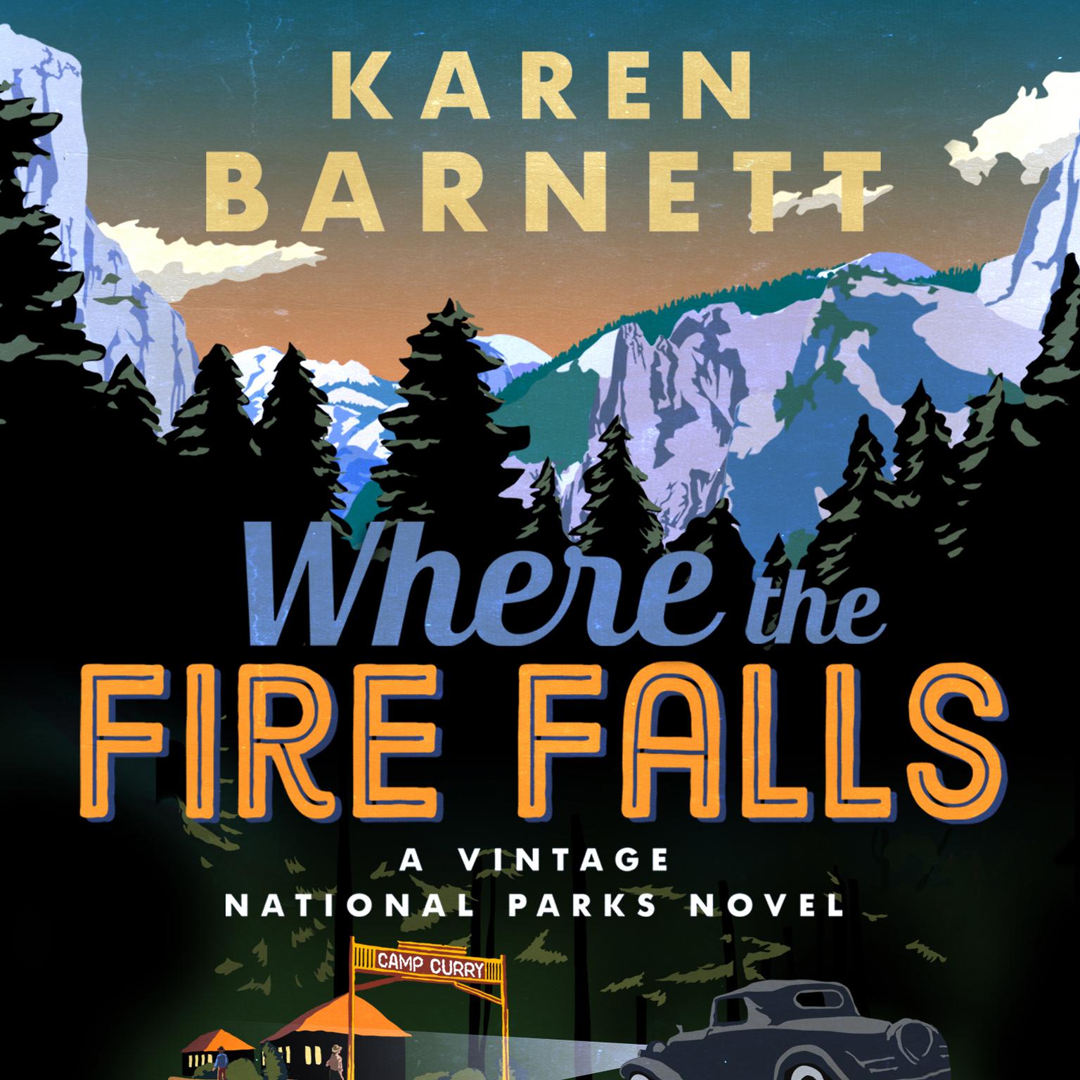 Where the Fire Falls: A Vintage National Parks Novel Audiobook, by Karen Barnett