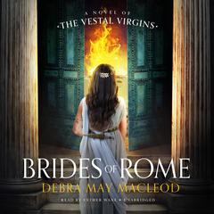 Brides of Rome: A Novel of the Vestal Virgins Audiobook, by Debra May Macleod