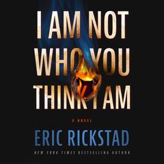 I Am Not Who You Think I Am Audiobook, by Eric Rickstad
