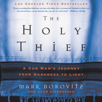 The Holy Thief: A Con Man's Journey from Darkness to Light Audiobook, by Mark Borovitz