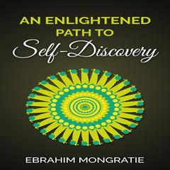 An Enlightened Path to Self Discovery  Audiobook, by Ebrahim Mongratie