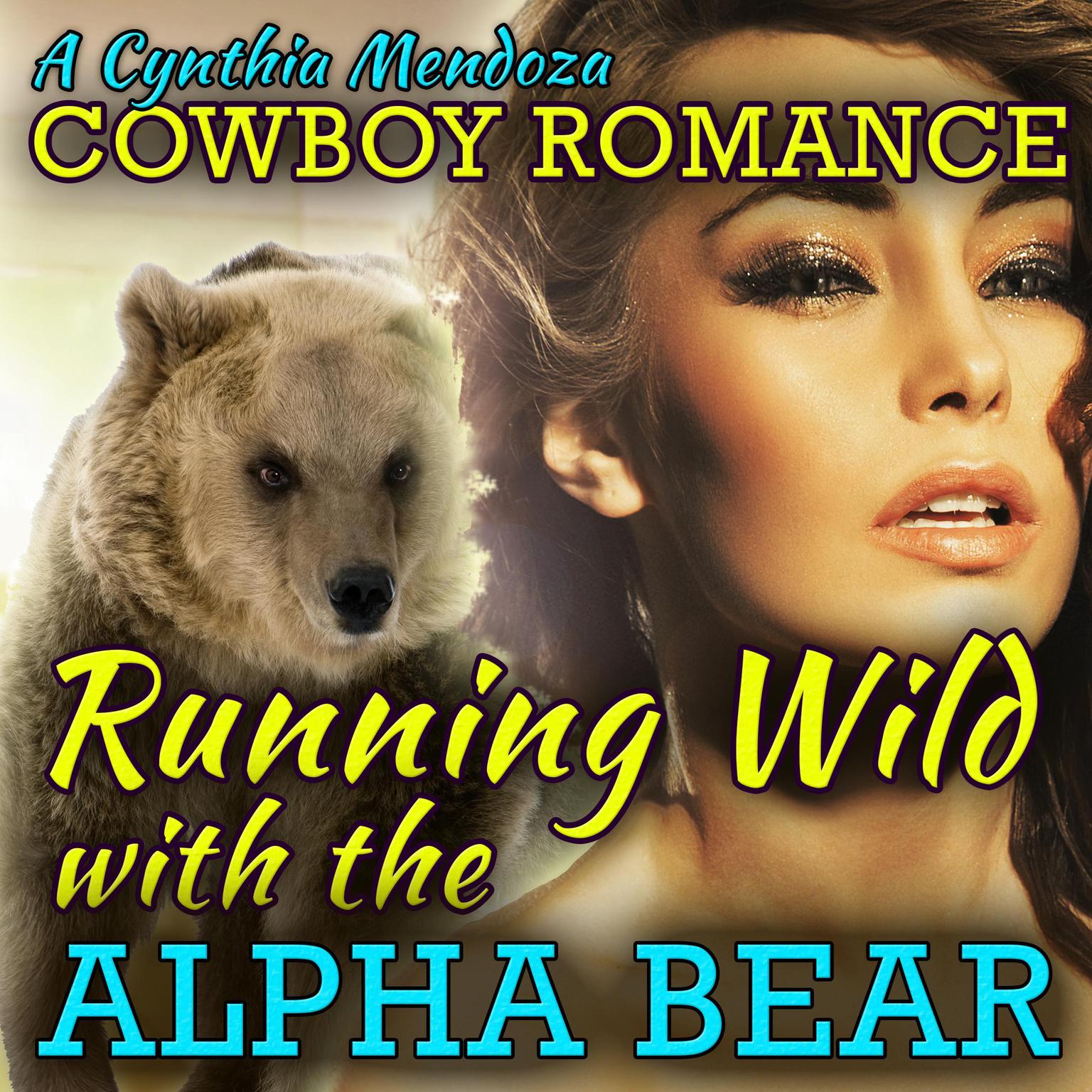 Cowboy Romance: Running Wild with The Alpha Bear Audiobook, by Cynthia Mendoza