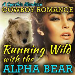 Cowboy Romance: Running Wild with The Alpha Bear Audiobook, by 