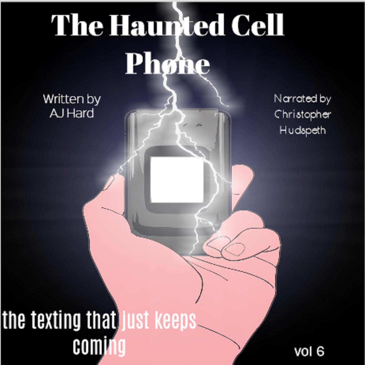 The Haunted Cell Phone: (Abridged): the texting that just keeps coming  Audiobook, by AJ Hard