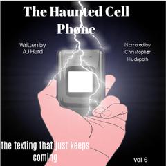 The Haunted Cell Phone:: the texting that just keeps coming  Audiobook, by AJ Hard