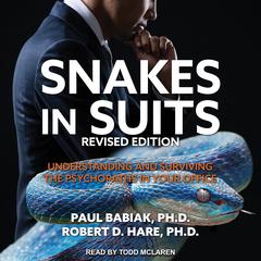 Snakes in Suits, Revised Edition: Understanding and Surviving the Psychopaths in Your Office Audiobook, by Paul Babiak