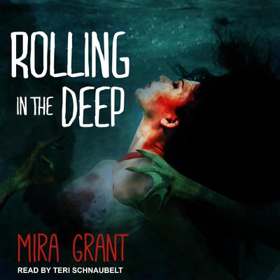 Rolling in the Deep  Audiobook, by Mira Grant