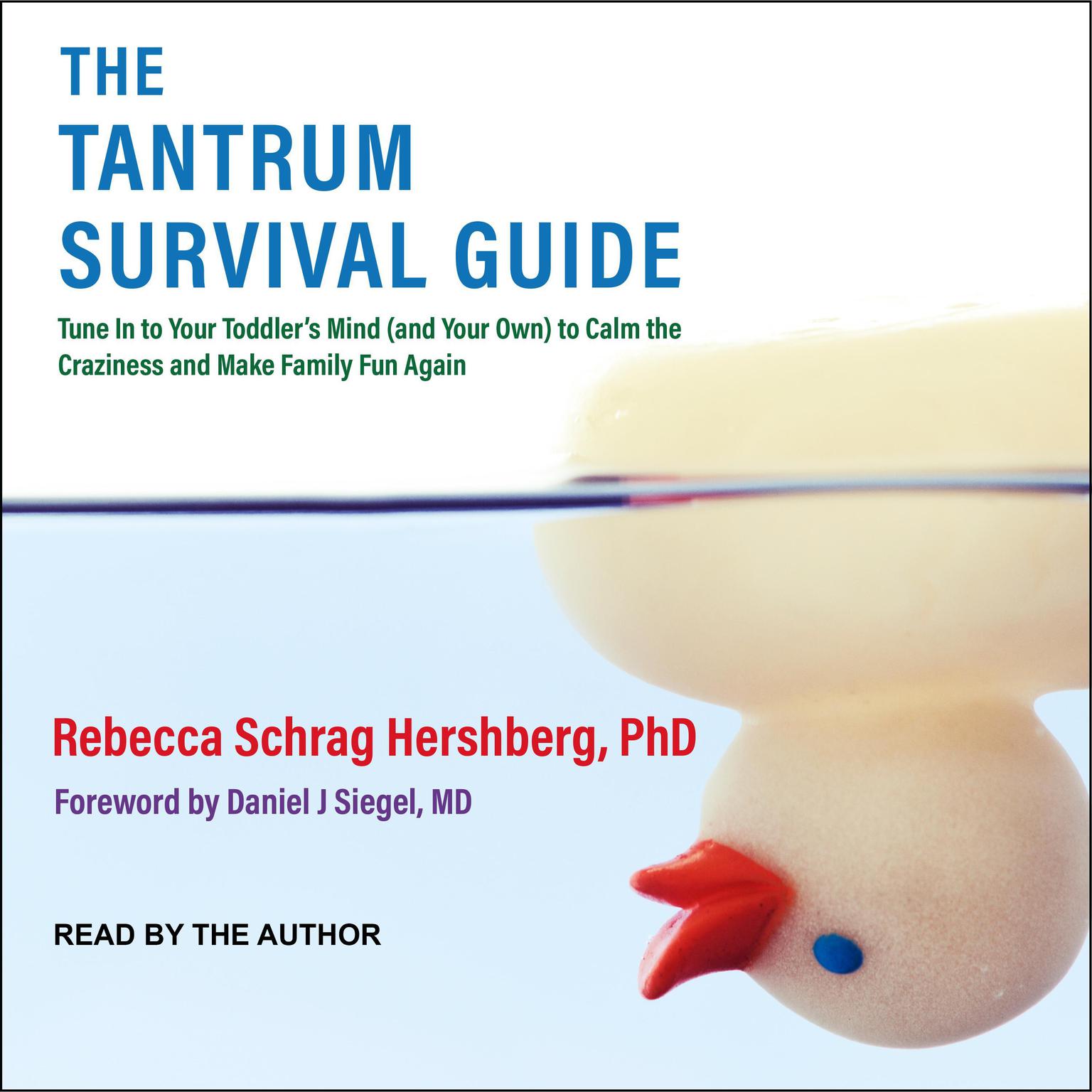 The Tantrum Survival Guide: Tune In to Your Toddlers Mind (and Your Own) to Calm the Craziness and Make Family Fun Again Audiobook, by Rebecca Schrag Hershberg