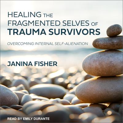 Healing the Fragmented Selves of Trauma Survivors: Overcoming Internal Self-Alienation Audiobook, by 