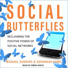 Social Butterflies: Reclaiming the Positive Power of Social Networks Audiobook, by Michael Sanders