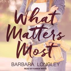 What Matters Most Audiobook, by Barbara Longley