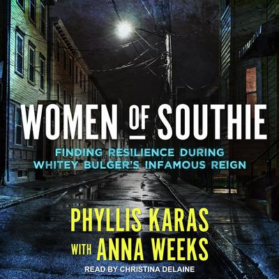 Women of Southie: Finding Resilience During Whitey Bulgers Infamous Reign Audiobook, by Phyllis Karas
