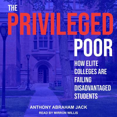 The Privileged Poor: How Elite Colleges Are Failing Disadvantaged Students Audiobook, by Anthony Abraham Jack