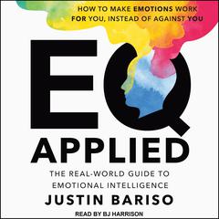 EQ Applied: The Real-World Guide to Emotional Intelligence Audiobook, by Justin Bariso