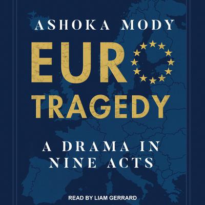EuroTragedy: A Drama in Nine Acts Audiobook, by Ashoka Mody