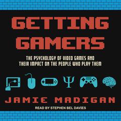 Getting Gamers: The Psychology of Video Games and Their Impact on the People who Play Them Audiobook, by 