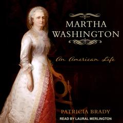Martha Washington: An American Life Audiobook, by Patricia Brady