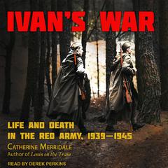 Ivan's War: Life and Death in the Red Army, 1939-1945 Audiobook, by Catherine Merridale