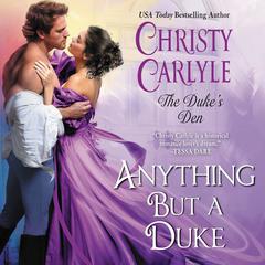 Anything But a Duke: The Dukes Den Audiobook, by Christy Carlyle