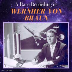 A Rare Recording of Wernher von Braun Audiobook, by Wernher von Braun