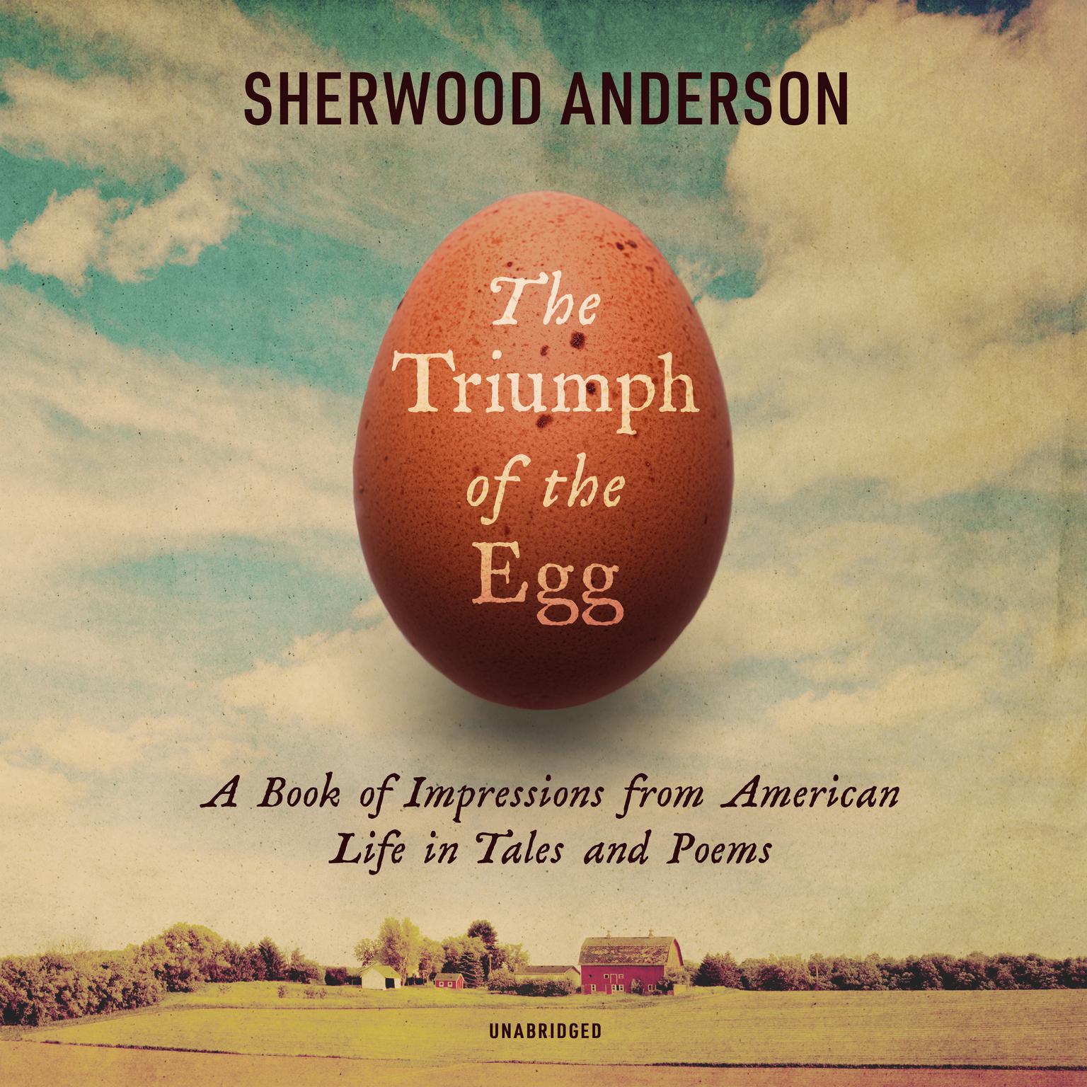 The Triumph of the Egg: A Book of Impressions from American Life in Tales and Poems Audiobook, by Sherwood Anderson