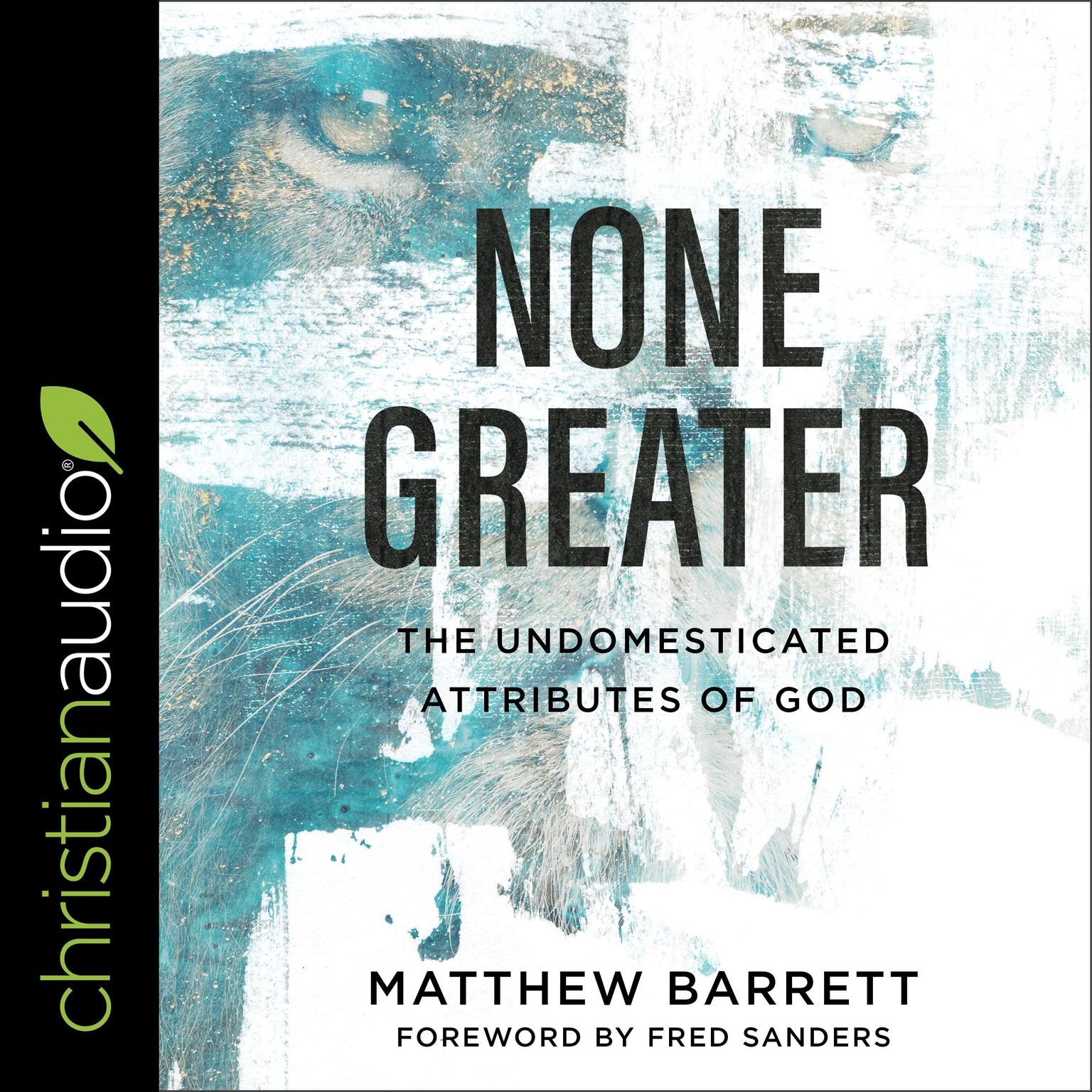 None Greater: The Undomesticated Attributes of God Audiobook, by Matthew Barrett