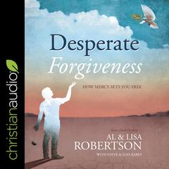 Desperate Forgiveness: How Mercy Sets You Free Audiobook, by Al Robertson