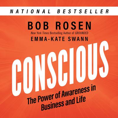 Conscious: The Power of Awareness in Business and Life Audiobook, by Bob Rosen
