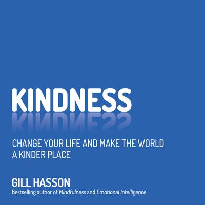 Kindness: Change Your Life and Make the World a Kinder Place Audiobook, by Gill Hasson