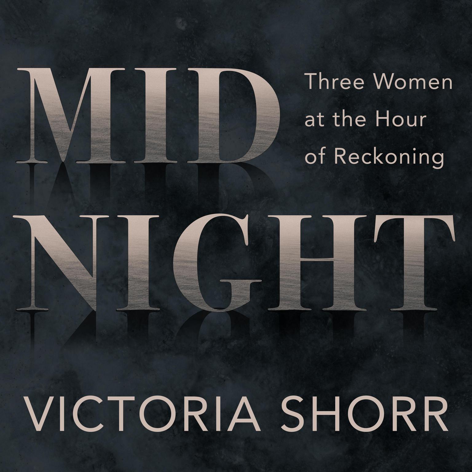 Midnight: Three Women at the Hour of Reckoning Audiobook, by Victoria Shorr