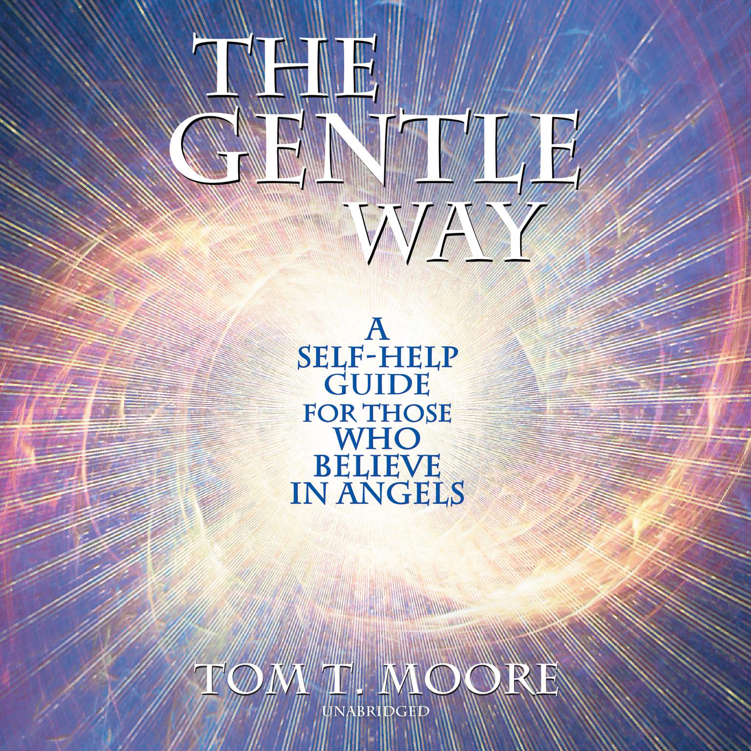 The Gentle Way: A Self-Help Guide for Those Who Believe in Angels Audiobook, by Tom T. Moore