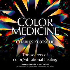 Color Medicine: The Secrets of Color/Vibrational Healing Audiobook, by Charles Klotsche