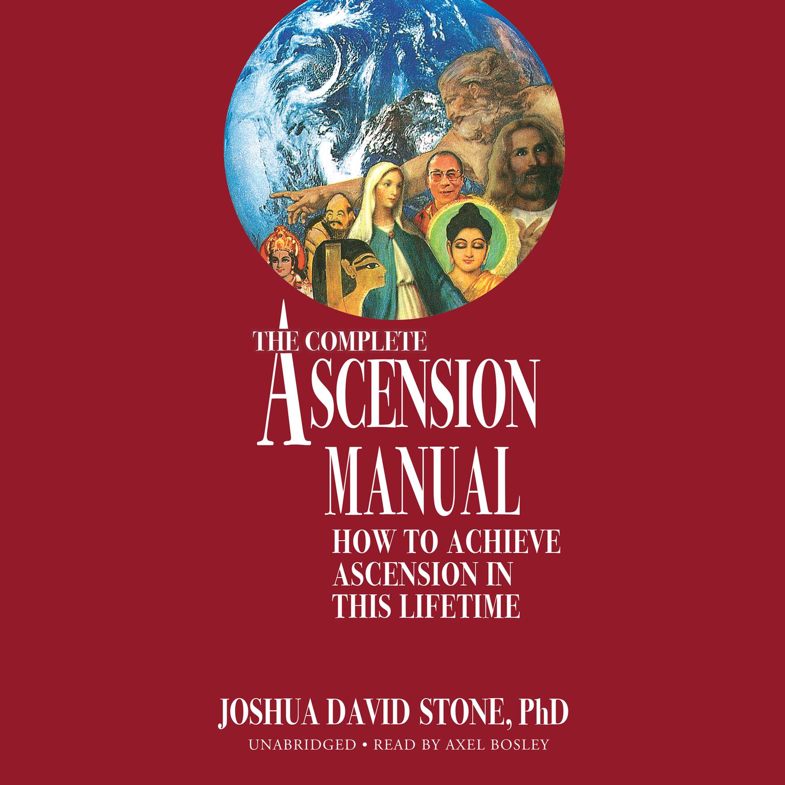 The Complete Ascension Manual: How to Achieve Ascension in This Lifetime Audiobook, by Joshua David Stone