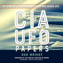 The CIA UFO Papers: 50 Years of Government Secrets and Cover-Ups Audiobook, by Dan Wright