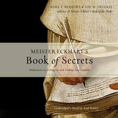 Meister Eckhart’s Book of Secrets: Meditations on Letting Go and Finding True Freedom Audiobook, by Jon M. Sweeney