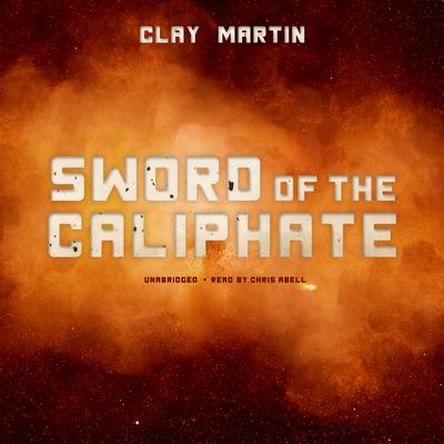 Sword of the Caliphate Audiobook, by Clay Martin
