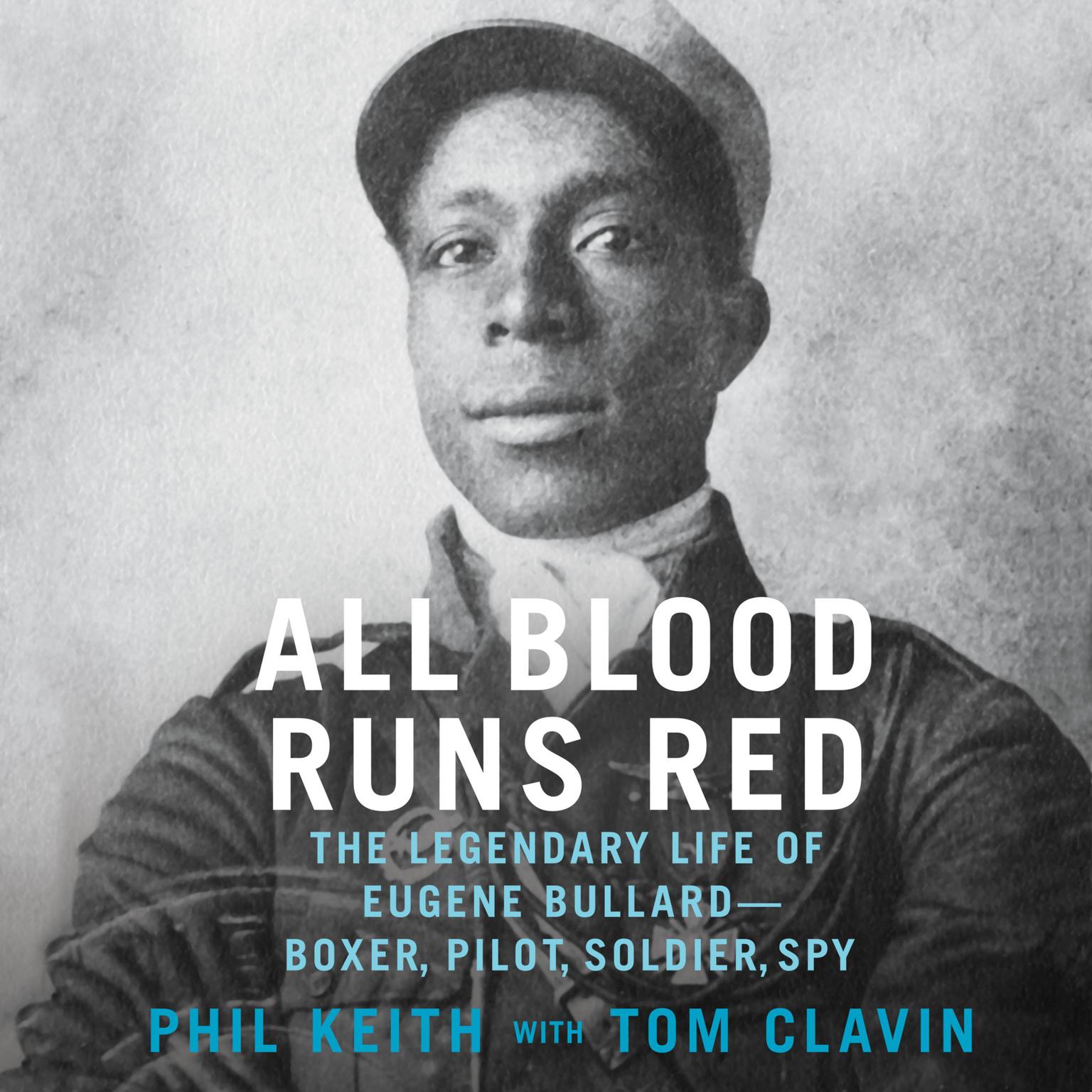 All Blood Runs Red: The Legendary Life of Eugene Bullard—Boxer, Pilot, Soldier, Spy Audiobook, by Phil Keith